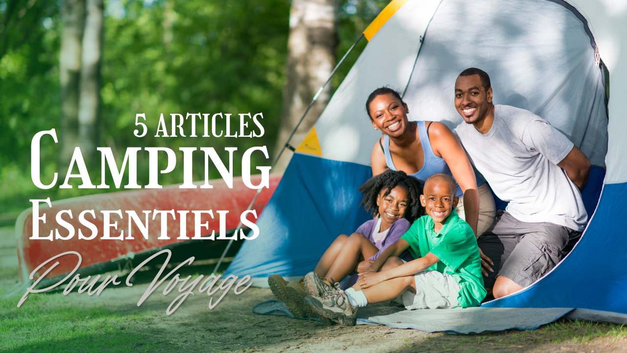 5 articles de camping essentiels pour votre prochain voyage