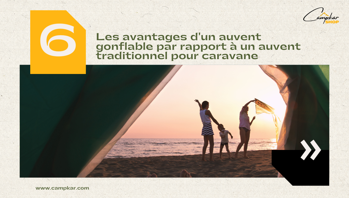 Les avantages d'un auvent gonflable par rapport à un auvent traditionnel pour caravane