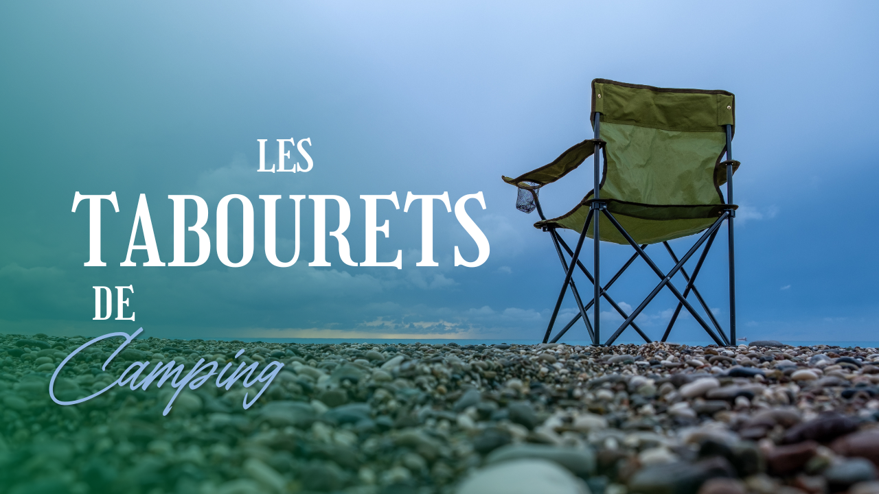 Les Tabourets de Camping : Pratiques, Légers et Indispensables